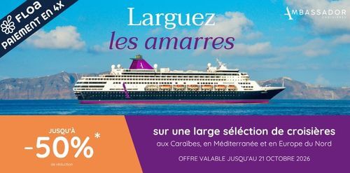 Ambassador Croisières : Larguez les Amarres et profitez de -50% sur une sélection de départs aux Caraïbes, en Méditerranée et en Europe du Nord !