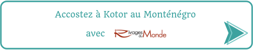 Accostez à Kotor au Monténégro avec Rivage du Monde