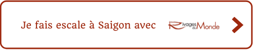 Je fais escale à Saigon avec Rivages du Monde